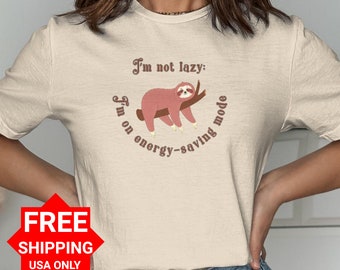 Funny Sloth T-Shirt, I'm Not Lazy Im On Energy-Saving Mode Shirt, Cute Animal Tee, Lazy Shirt,Sarcastic T-Shirt and Sweatshirt