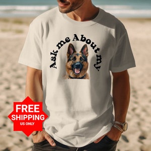 German Shepherd Ask Me About My German Shepherd T-Shirt, Dog Lover Shirt, Pet OwnerFathers Day Gift, Funny Dog Tee Sweatshirt, Cute Dog