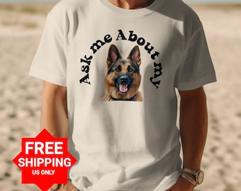 German Shepherd Ask Me About My German Shepherd T-Shirt, Dog Lover Shirt, Pet OwnerFathers Day Gift, Funny Dog Tee Sweatshirt, Cute Dog