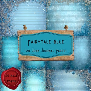 May include: A digital collage featuring four blue-toned junk journal pages with a fairytale theme. The pages have a lined paper design with decorative borders and a central sign that reads "Fairytale Blue ~20 Junk Journal Pages~". A red wax seal reads "20 Half Pages".