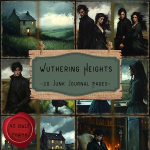 May include: A collage of images from the novel Wuthering Heights, featuring characters and scenes from the book. The title "Wuthering Heights" is displayed in a wooden frame with the text "~20 Junk Journal Pages~". A red wax seal with the text "40 Half Pages" is also included.