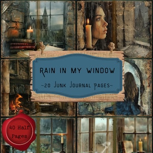May include: A collage of images featuring windows with rain, candles, and a fireplace. The title "Rain in My Window" and the text "~20 Junk Journal Pages~" are displayed on a wooden sign. A red wax seal with the text "40 Half Pages" is also included.