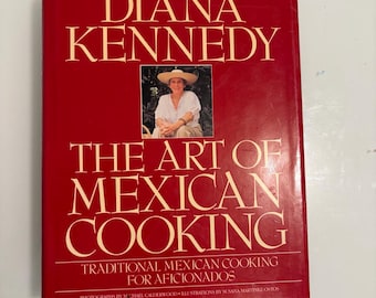 First Printing 1989 The Art of Mexican Cooking by Diana Kennedy – Traditional Mexican Cuisine – Hardcover with Dust Jacket