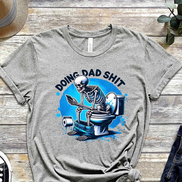 Doing Dad Shit Shirt, Funny Dad Shirt, Father's Day Shirt, Father's Day Gift, Father Birthday Gift, New Dad Shirt, Gift for Dad,Skeleton Tee