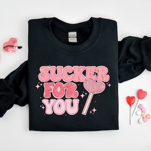 Sucker for You Sweatshirt, Valentine Gift, Valentines Day Sweatshirt, Valentines Day Shirt, Couple Shirt, Gift For Her, Gift For Valentine
