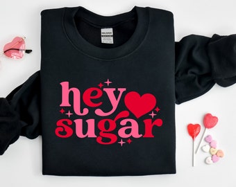 Grappige Valentijnsdag Sweatshirt, Hey Sugar Pie Tee, Valentijnsdag Shirt voor vrouwen, Valentines Sweatshirt, Sweet Love cadeau, Valentine tees