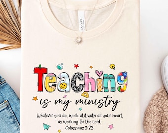 Teaching Is My Ministry Shirt, Christian Teacher Tee, Colossians 3:23 Scripture Shirt, Faith Based Teacher Gift, Bible Verse Teacher Shirt