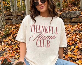 Thanksgiving Shirt for Moms: Thankful Mama Club Comfort colors T-shirt