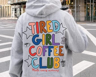Coffee Sweatshirt or Hoodie for Women: Tired Girl Coffee club front and back print  for Iced Coffee lover