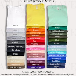 May include: A chart showing the color options for a Bella + Canvas 3001 Unisex Jersey T-Shirt. The colors include white, ash, silver, heather athletic, asphalt, heather dark gray, dark gray, black, natural, soft cream, sand dune, heather brown, yellow, mustard, orange, burnt orange, autumn, heather red, red, cardinal, pink, charity pink, heather peach, mauve, heather mauve, lilac, heather maroon, maroon, team purple, mint, kelly, H. military green, military green, army, olive, forest, light blue, dusty blue, heather sea green, heather true royal, true royal, cool blue, heather navy, and navy.
