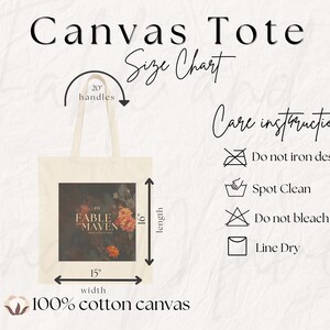 May include: A white canvas tote bag with 20-inch handles. The bag features a printed design of a floral arrangement with the text "IM FABLE MAVEN". The bag measures 15 inches wide and 16 inches long. Care instructions include: Do not iron design, Spot Clean, Do not bleach, Line Dry.