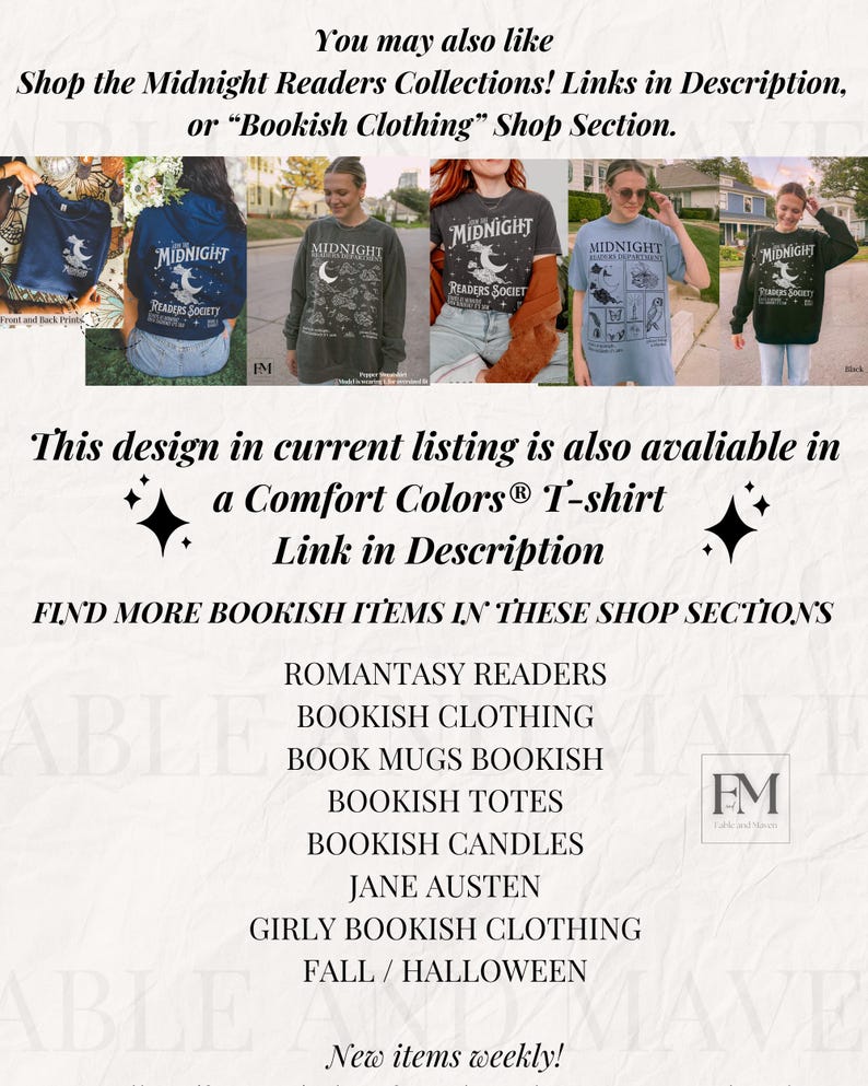 May include: Five different designs of long-sleeved and short-sleeved shirts featuring a black and white graphic of a crescent moon, a book, and the text "Midnight Readers Society". The shirts are available in black, gray, and blue.  This design is also available on a Comfort Colors&reg; T-shirt. Find more bookish items in these shop sections: Romantasy Readers, Bookish Clothing, Book Mugs Bookish, Bookish Totes, Bookish Candles, Jane Austen, Girly Bookish Clothing, Fall/Halloween. New items weekly!