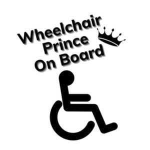 May include: Black and white sticker with the text "Wheelchair Prince On Board" and a crown above the text. A black and white wheelchair symbol is below the text.