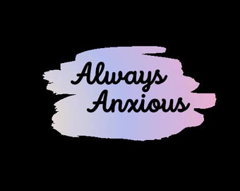 Always Anxious Sticker