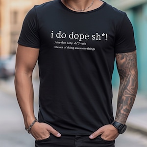 I do dope Sh*!, Dope soul, Woman Shirt, Men Shirt Travel Shirt Fun Shirt Gift for Him Gift for Her, Dope Shirt, Short Sleeve Unisex Shirt