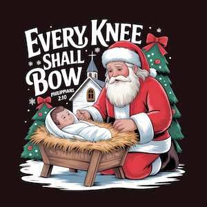 May include: An illustration depicts Santa Claus kneeling beside a baby in a manger. The text "Every Knee Shall Bow" is above the figures, with "Philippians 2:10" below. A church and Christmas tree are in the background.
