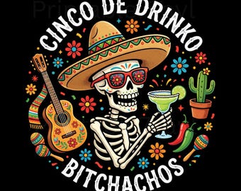Cinco De Drinko Bitchachos Png, Cinco De Mayo Skeleton Png, Mexican Fiesta Gift, Mexican Holiday Png, Mexican Party, Festival Png