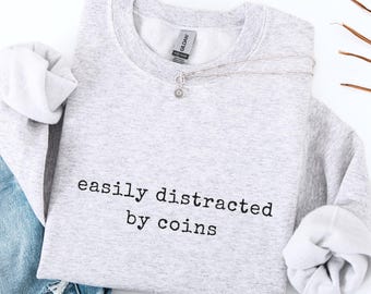 Coin Collector Sweatshirt Funny Numismatics Sweatshirt Money Lover Tee Coin Collector Gift Sweatshirt Coin Hoodie Gift Collectors Coiner