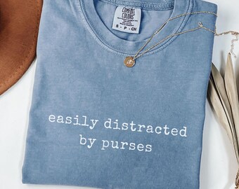 Purse Lover Shirt Easily Distracted by Purses Funny Fashion Tee Handbag Lover Gift Blue Jean Comfort Colors T-Shirt for Women