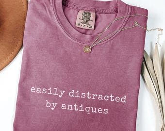 Easily Distracted By Antiques Shirt Funny Vintage Lover Tee Antique Picker Sweatshirt Flea Market Hoodie Gift For Collectors Retro Humor
