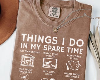 Dinosaur Shirt Funny Dino Lover Tee Paleontology Gift Fossil Hunter Science Teacher Tee Museum Lover Gift Jurassic Humor Spare Time Shirt