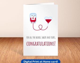 May include: A white greeting card with a cartoon illustration of a blood bag and a heart-shaped drip. The card reads "FOR ALL THE BLOOD, SWEAT AND TEARS, CONGRATULATIONS!" in red text. A blue banner at the bottom says "Digital Print at Home card!"