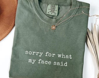 Sorry For What My Face Said Shirt funny sarcastic tshirt witty humor tee ironic sweatshirt sassy saying hoodie gift for friends coworkers