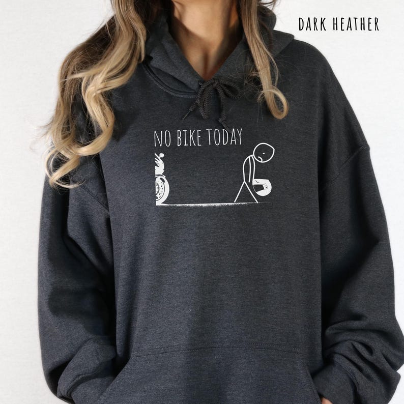 May include: Dark heather gray hoodie with the text "NO BIKE TODAY" and a white graphic of a motorcycle and a dejected stick figure. The hoodie has a drawstring hood and a front pocket.