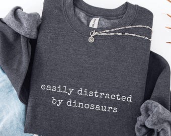 Dinosaur Sweatshirt easily distracted by dinosaurs hoodie funny science tee paleontology sweatshirt dino lover hoodie dinosaur sweater