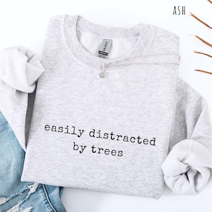 Nature Shirt Easily Distracted by Trees Shirt, Nature Lover T-Shirt, Outdoors Sweatshirt, Hiking Hoodie, Forest Gift Tree Lovers tree hugger image 17