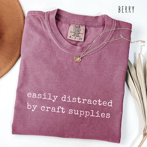 Crafting Shirt Easily Distracted By Craft Supplies TShirt Funny Crafter Gift Sewing Quilting Scrapbook Sweatshirt Hoodie Crafting Gift Women