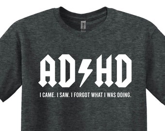 Funny ADHD T-Shirt, Came Saw Forgot Design, Mental Health Tee