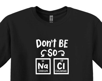 Funny Science T-Shirt, Don't Be So Salty, Chemistry Humor