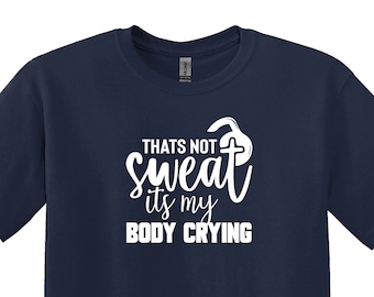 Funny Workout Shirt, That’s Not Sweat, Gym Trainer Gift