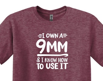 Funny Crocheting T-Shirt, I Own a 9MM & I Know How to Use It