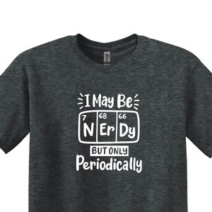 Funny Science Nerd Shirt, Science Student Shirt, Science Lover Gift, Science Gifts,Science School Shirt, Funny Science Shirt, I May Be Nerdy
