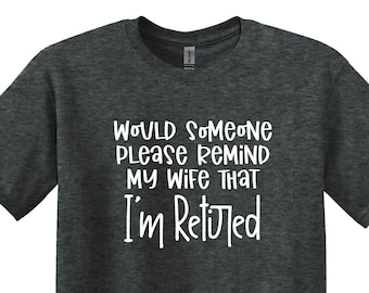 Please Remind My Wife That I’m Retired T-shirt, Retirement Party Shirt, Retirement Gifts for Men, Funny Retirement Shirt, Gift for Husband