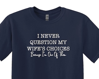 Funny Husband T-Shirt, Sarcastic Wife's Choices Gift