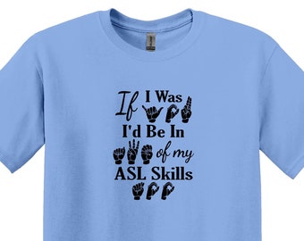 Funny ASL Skills Sign Language Shirt, Interpreter Gift