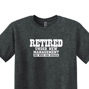 Retirement Party Shirt, Retirement Gifts for Men, Funny Retirement Shirt, Retired Under New Management See Wife for Details T-shirt