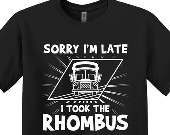Sorry I’m Late I Took The Rhombus , Math Shirt, Funny Math Shirt, Math Teacher Shirt, Funny Math Teacher Shirt, Gift for Math Teacher