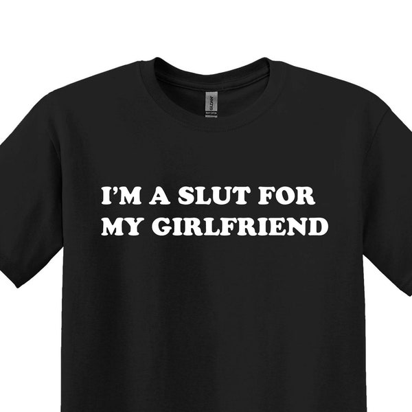 I’m a Slut For My Girlfriend T-Shirt, Funny Boyfriend Shirt, Love Shirt, Gift for Boyfriend, Gift for Girlfriend, Gift For Him, Gift for Her