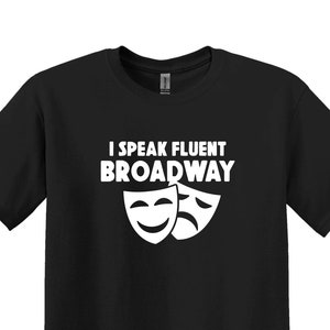 I Speak Fluent Broadway Shirt, Theater Shirt Gift for Actors,Theater Gift,Theater Lover Shirt,Funny Theater Shirt,Musical Shirt,Actor Tee