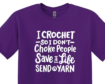Funny Crochet Shirt, I Crochet So I Don’t Choke People