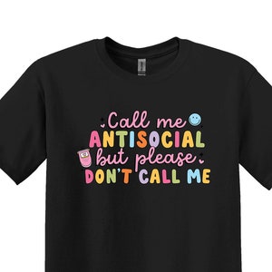 Call Me Antisocial But Please Don’t Call Me Shirt, Introvert Shirt, Sarcastic Shirt, Humorous Shirt, Funny Quotes Shirt, Funny Women Shirt