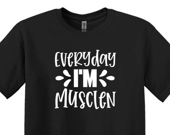 Funny Workout T-Shirt, Everyday I'm Musclen, Gym Gift