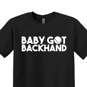 Tennis Shirts, Baby Got Backhand T-shirt, Tennis Gifts, Tennis Gifts for Women, Tennis Gifts for Men, Gifts for Tennis Players