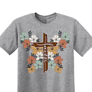 Faith Shirt, Cross Shirt,  Faith Gifts,Religious Shirt,Bible Shirt, Christian Shirts for Women, Flower Shirt, Christian Shirt, Blessed Shirt