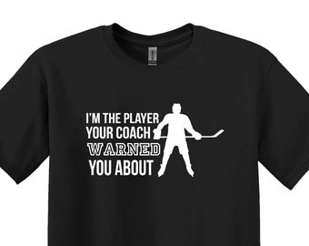 I'm The Player Your Coach Warned About Hockey Shirt