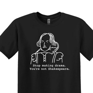 Stop Making Drama You’re Not Shakespeare Shirt, Theater Shirt Gift for Actors,Theater Gift,Theater Lover Shirt,Funny Theater Shirt